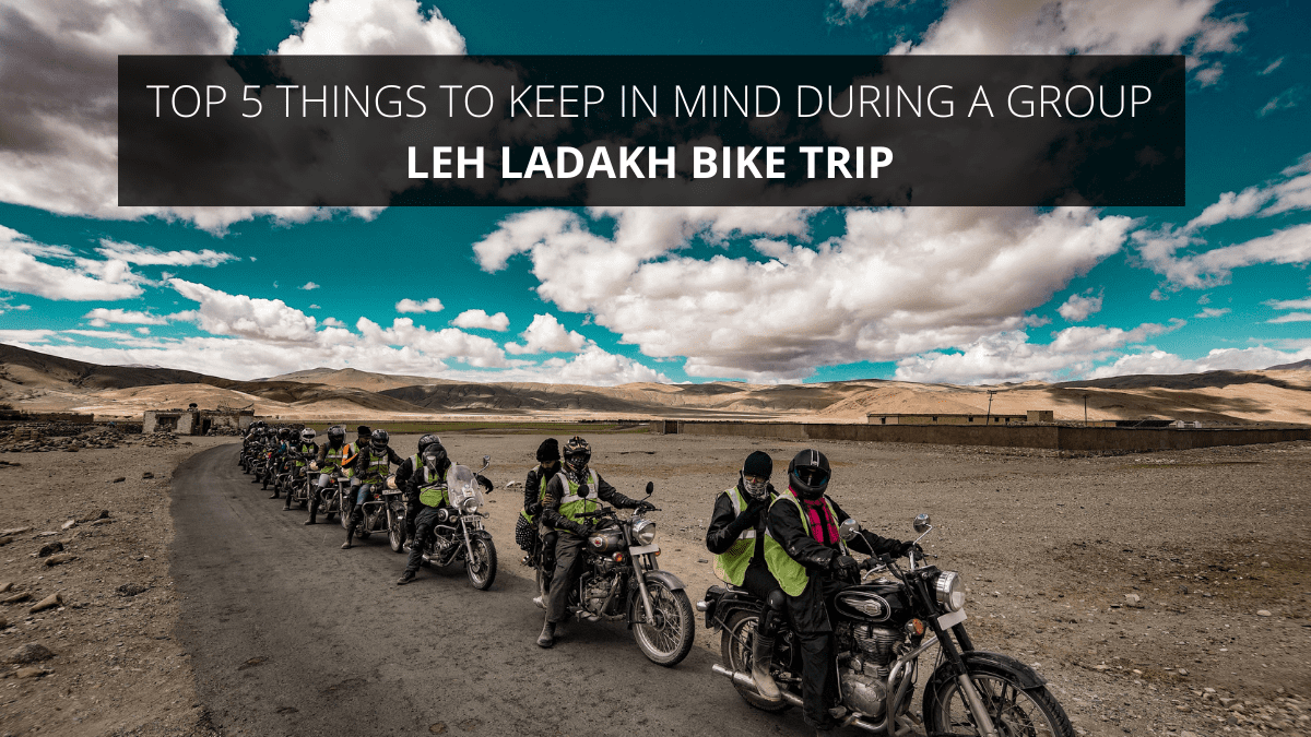 Top 5 Things To Keep in Mind During a Group Leh Ladakh Bike Trip