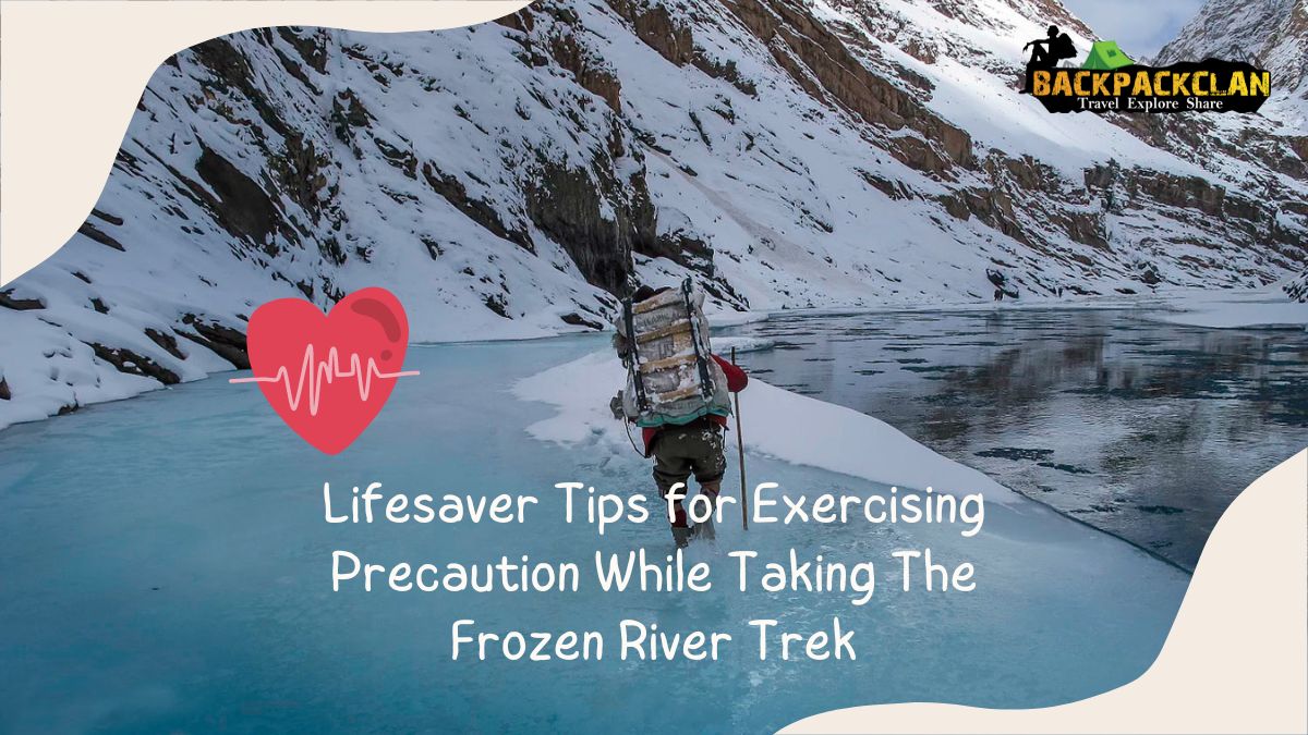 Chadar Trek Lifesaver Tips