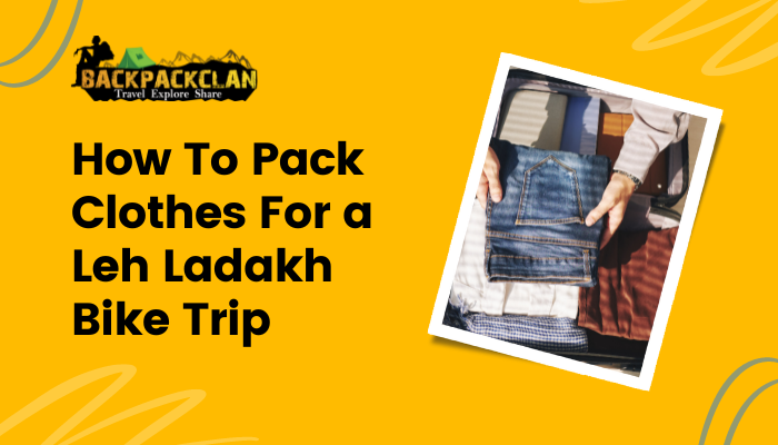 How To Pack Clothes For a Leh Ladakh Bike Trip
