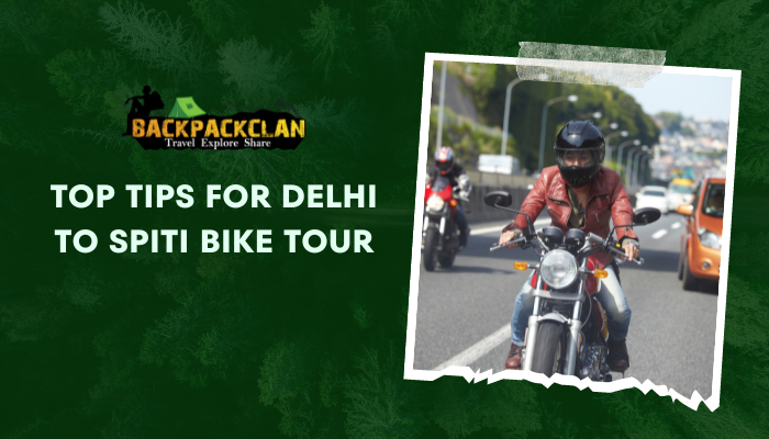 Top Tips for Delhi to Spiti Bike Tour