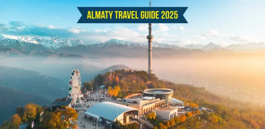 Almaty Travel Guide 2025