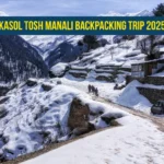 Kasol Tosh Manali Backpacking Trip 2025