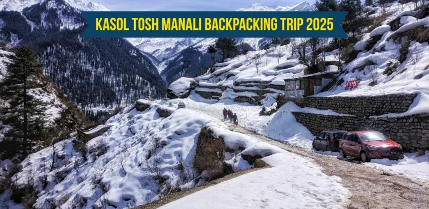 Kasol Tosh Manali Backpacking Trip 2025