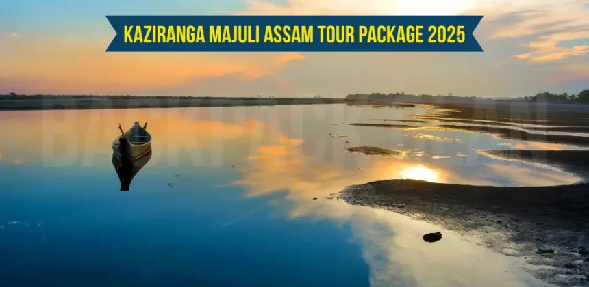 Kaziranga Majuli Assam Tour Package 2025