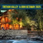 Tirthan Valley & Jibhi Getaway 2025