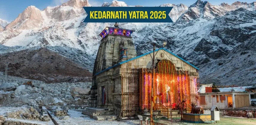 Kedarnath Yatra 2025