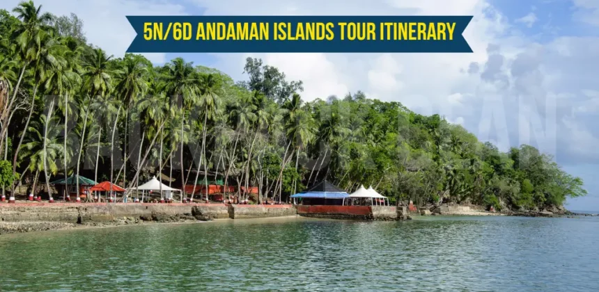 5N/6D Andaman Islands Tour Itinerary