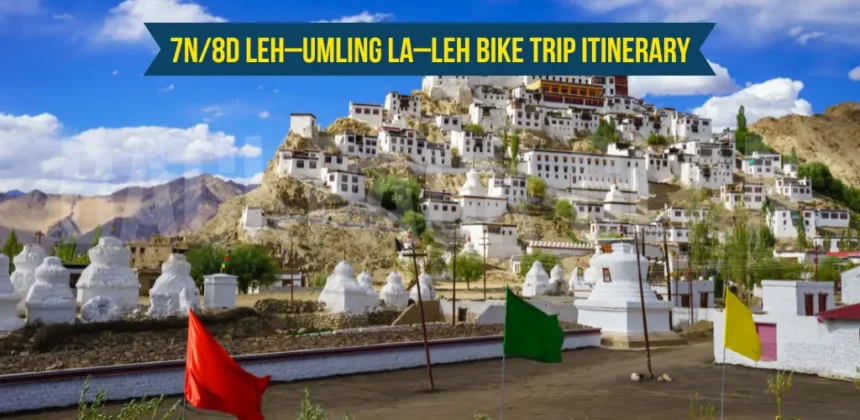7N/8D Leh Umling La Leh Bike Trip Itinerary
