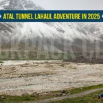 Atal Tunnel Lahaul Adventure in 2025