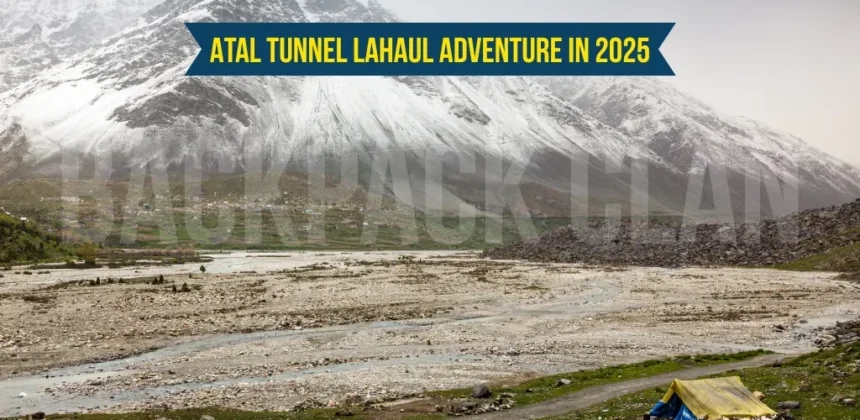 Atal Tunnel Lahaul Adventure in 2025