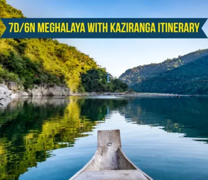 7D/6N Meghalaya with Kaziranga Itinerary