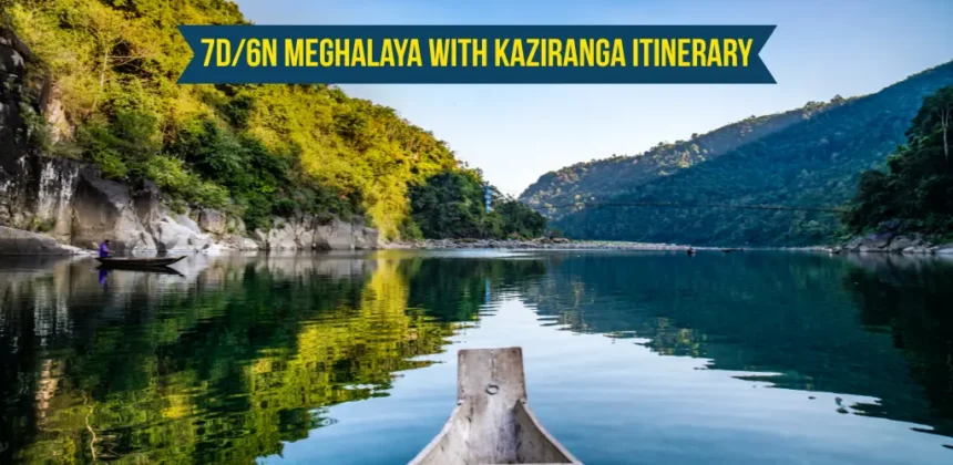 7D/6N Meghalaya with Kaziranga Itinerary